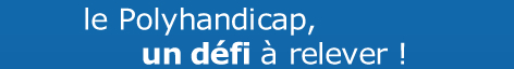 Le Polyhandicap, un d�fi � relever !